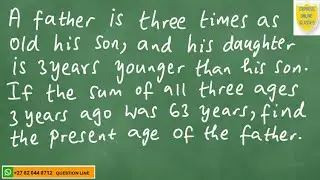 A father is 3 times as old as his son, his daughter is 3 years younger than his son. Sum of 3 ages..
