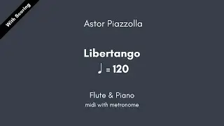 Astor Piazzolla - Libertango ♩=120 Flute & Piano midi with metronome