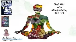 Yogic Diet with Mindful Eating - Effects on Health revealed by Dr Rachana Jain 20 01 2026