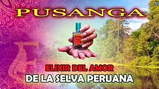 PUSANGA EL PERFUME DEL AMOR! - DE LA SELVA PERUANA!