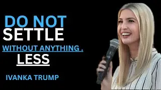 Ivanka Trump&rsquo;s Bold Advice: Stop Settling and Start Owning Your Worth