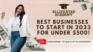 Best Businesses to Start in 2023 UNDER $500!
