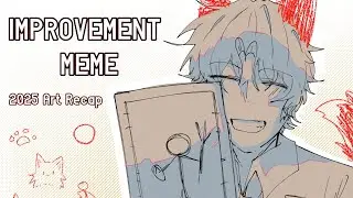 IMPROVEMENT MEME || [2025 Art + Animation RECAP]