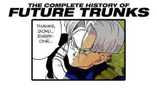 The Complete History of Future Trunks (Dragon Ball Z)