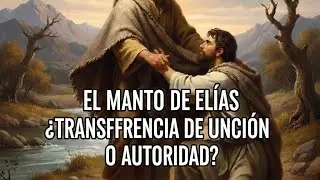 El manto,de Elias a Eliseo &iquest;Unci&oacute;n o Sucesi&oacute;n 