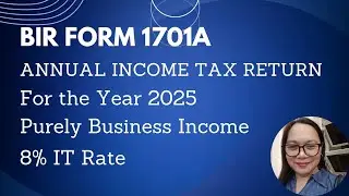HOW TO FILE BIR FORM 1701A ANNUAL INCOME TAX RETURN 8% IT RATE