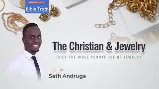 The Christian and Jewelry || Seth  Andruga || Crystal Clear Bible Truth 2025
