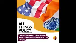 All Things Policy | The Geometry of Uncertainty: India-US Relationship and Quad&rsquo;s Future
