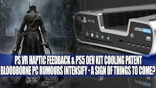PS5 Cooling Patent & PSVR Haptic Feedback Patents Surface | Bloodborne PC Rumours Intensify