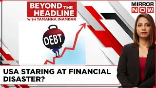 US Debt Ceiling Crisis Explained | America Staring At Financial Disaster? | Beyond The Headline