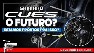 APRENDA SOBRE O NOVO GRUPO DE TRANSMISSÃO Shimano CUES - Minha Bike Life Style