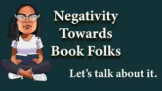 Negativity Towards Book Folks. Let's talk about it.