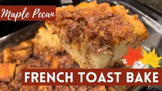Maple Pecan French Toast Bake | Make Ahead Breakfast French Toast Casserole | Easy Holiday Brunch