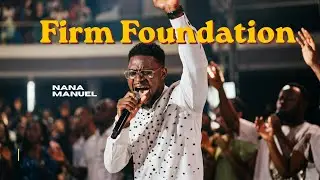 Firm Foundation Gospel Medley | Nana Manuel Live Performance
