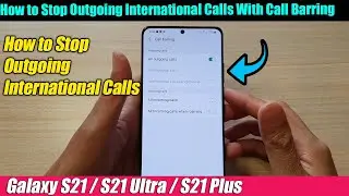 Galaxy S21/Ultra/Plus: How to Stop Outgoing International Calls With Call Barring