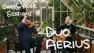 Duo Aerius | Greenhouse Sessions: Vol. 2