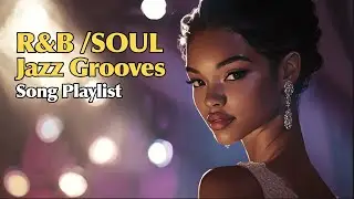 🔥 R&B, Soul & Jazz Grooves Song Playlist  🎶  | Soulful  rhythmic ✨