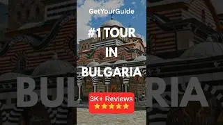 BEST GET YOUR GUIDE TOUR IN BULGARIA - (3K+ REVIEWS)