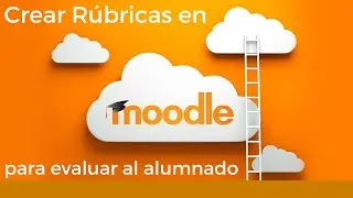 Crear r&uacute;bricas con Moodle para evaluar al alumnado