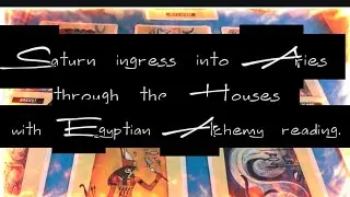 Saturn ingress into Aries... Egyptian Alchemy reading [Saturn through the houses]
