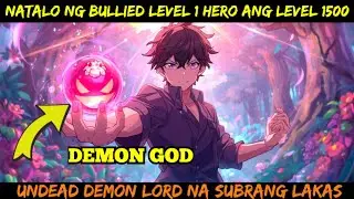 NATALO NG BULLIED LEVEL 1 HERO ANG LEVEL 1500 UNDEAD DEMON LORD NA SUBRANG LAKAS