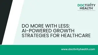 Do More with Less: AI-Powered Growth Strategies for Healthcare