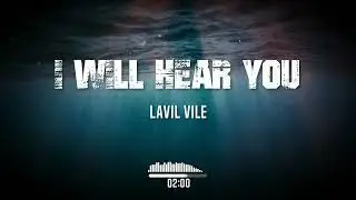 Lavil Vile - I will hear you