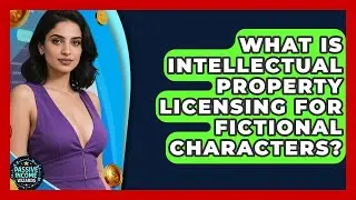 What Is Intellectual Property Licensing For Fictional Characters? - Passive Income Wizards
