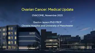 Ovacome Health & Wellbeing Day - Manchester: Professor Gordon Jayson on 'Updates in Ovarian Cancer'