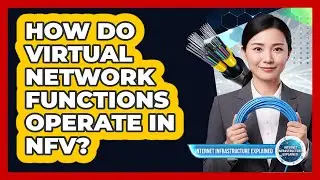 How Do Virtual Network Functions Operate in NFV?