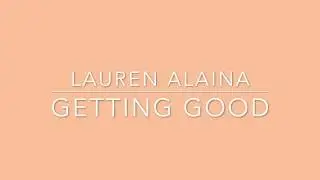 Lauren Alaina - Getting Good (Lyrics)