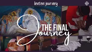 LENTEN JOURNEY - THE FINAL JOURNEY || HOLY WEEK