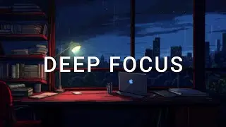 Music for Deep Focus | No Lyrics, No Distractions