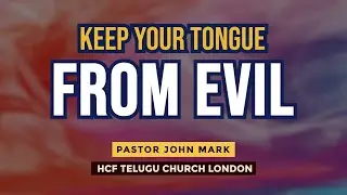 Keep your Tongue from Evil  // HCF Telugu Church in London // Ps.John Mark
