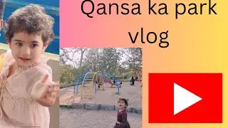 Qansa ka park vlog😍❤️#Qansa vlog #dailyvlog dail
