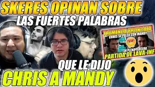😲SKERES OPINAN😲 SOBRE LAS FUERTES PALABRAS QUE LE DIJO CHRIS A MANDY