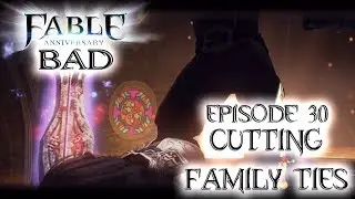 Fable Anniversary: E30 Cutting Family Ties (BAD)