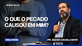 O QUE O PECADO CAUSOU EM MIM ? | PR SEZAR CAVALCANTE