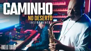 CAMINHO NO DESERTO - Versão Instrumental - Angelo Torres ft. Rogerio Vieira