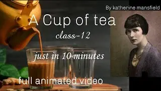 A cup of tea by katherine mansfield class-12 /alternative english chapter-1 in hindi animated video 