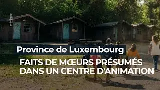 Province du Luxembourg: faits de mœurs présumés dans un centre d'animation pour jeunes - RTBF Info