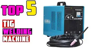 TOP 5 Best TIG Welding Machine 2026 | We Tested the Top TIG Machines