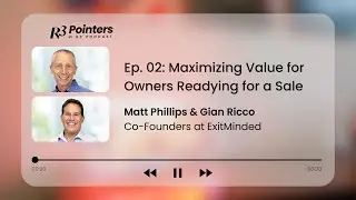 Matt Phillips & Gian Ricco: ExitMinded - Maximizing Value for Owners Readying for a Sale
