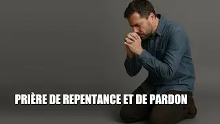 Pri&egrave;re de repentance et de pardon