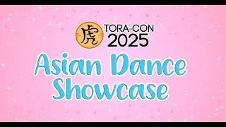 Tora-Con 2025 - Asian Dance Showcase