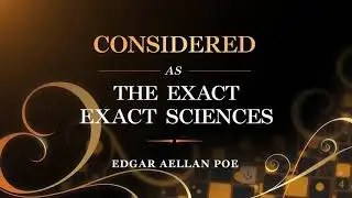 CONSIDERED AS ONE OF THE EXACT SCIENCES by Edgar Allan Poe