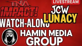 HMG JCW Lunacy and TNA iMPACT Watch-Along #Wrestling #TNA #JCW #WWE #NXT #AAA #AEW