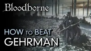How to Beat Gehrman, the First Hunter - Bloodborne Boss Guide