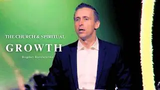 The Church And Spiritual Growth - Pastor Bogdan