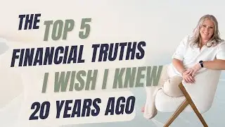 The Top 5 Financial Truths I wish I knew 25 years ago